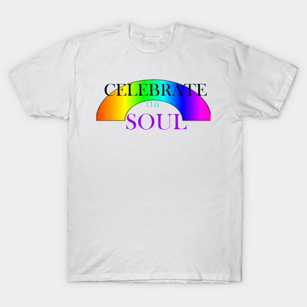 CELEBRATE THE SOUL T-Shirt by CougarCreations